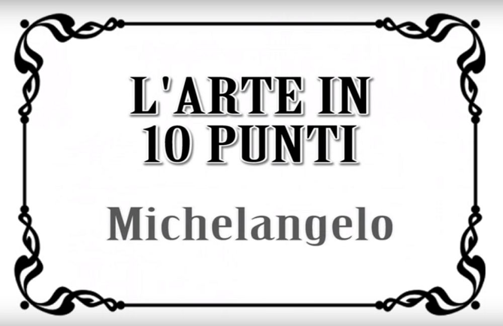 Michelangelo: vita e opere in 10 punti